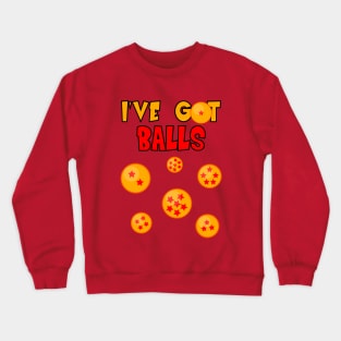 I'VE GOT (DRAGON)BALLS! Crewneck Sweatshirt